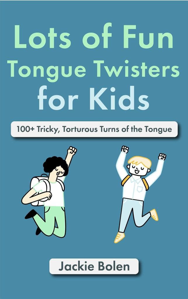 Lots of Fun Tongue Twisters for Kids: 100+ Tricky, Torturous Turns of the Tongue