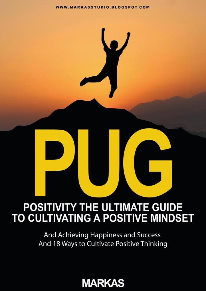 Positivity The Ultimate Guide to Cultivating a Positive Mindset and Achieving Happiness and Success and 18 Ways to Cultivate Positive Thinking (Psychology, #1)