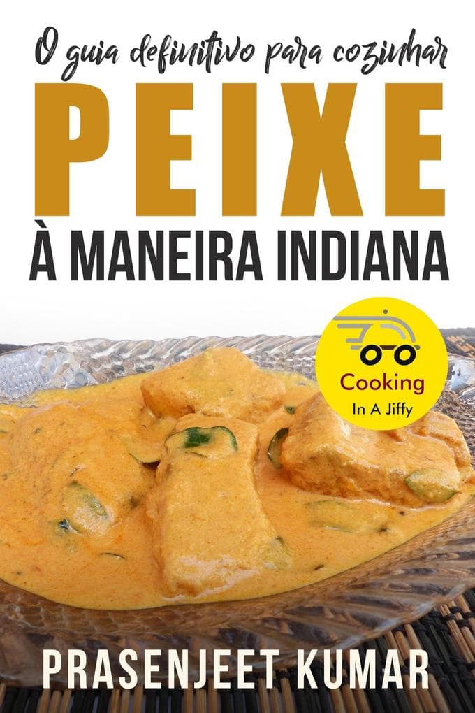 O Guia Definitivo Para Cozinhar Peixe À Maneira Indiana (Cozinhando em um Instante, #6)