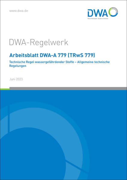 Arbeitsblatt DWA-A 779 (TRwS 779) Technische Regel wassergefährdender Stoffe - Allgemeine technische