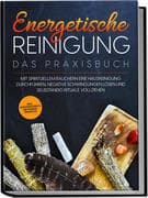 Energetische Reinigung - Das Praxisbuch: Mit spirituellem Räuchern eine Hausreinigung durchführen, n