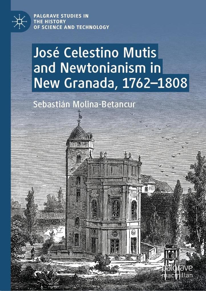 José Celestino Mutis and Newtonianism in New Granada, 1762-1808