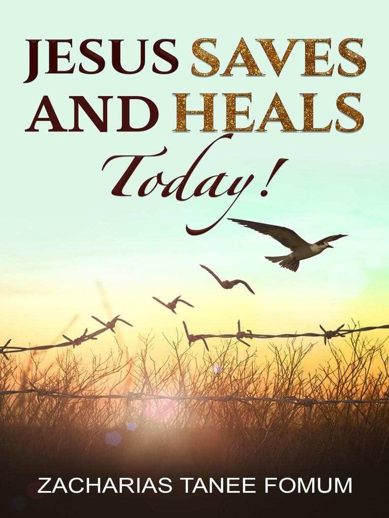 Jesus Saves And Heals Today! (God Loves You, #9)