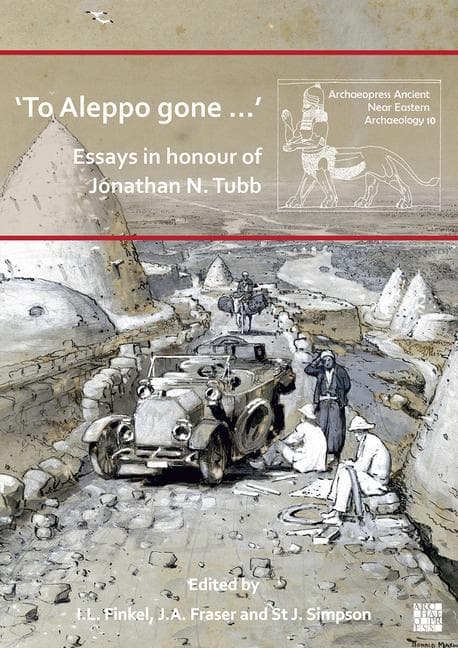 'To Aleppo gone ...': Essays in honour of Jonathan N. Tubb