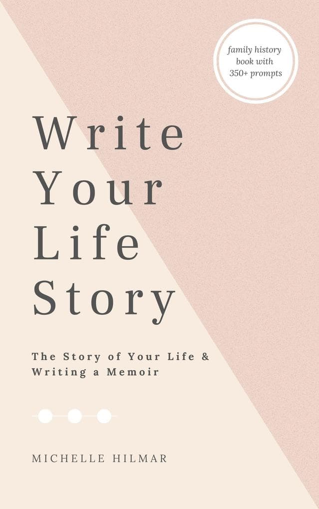 Write Your Life Story: The Story of Your Life - Writing a Memoir