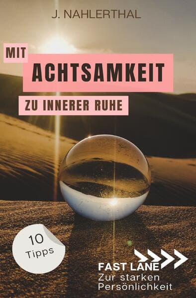 Mit Achtsamkeit entspannt zu innerer Ruhe: 10 Tipps für mehr Achtsamkeit im Alltag, die Dir innere R
