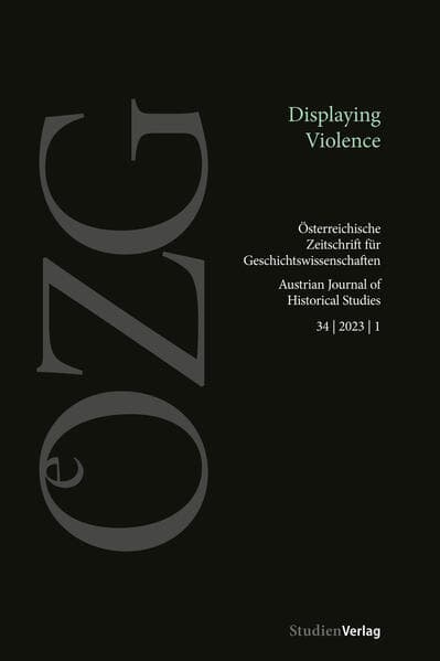 Österreichische Zeitschrift für Geschichtswissenschaften 34/1/2023: Displaying Violence