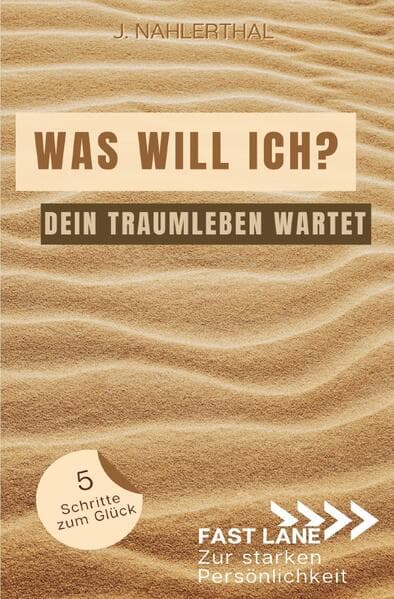 Selbstfindung: Was brauche ich zum glücklich sein? So bekommst Du Klarheit und erschaffst in 5 Schri