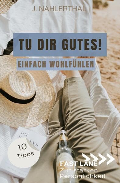 Du darfst Dich wohlfühlen! 10 Tipps mit großer Wirkung für mehr Selbstfürsorge und Wohlbefinden