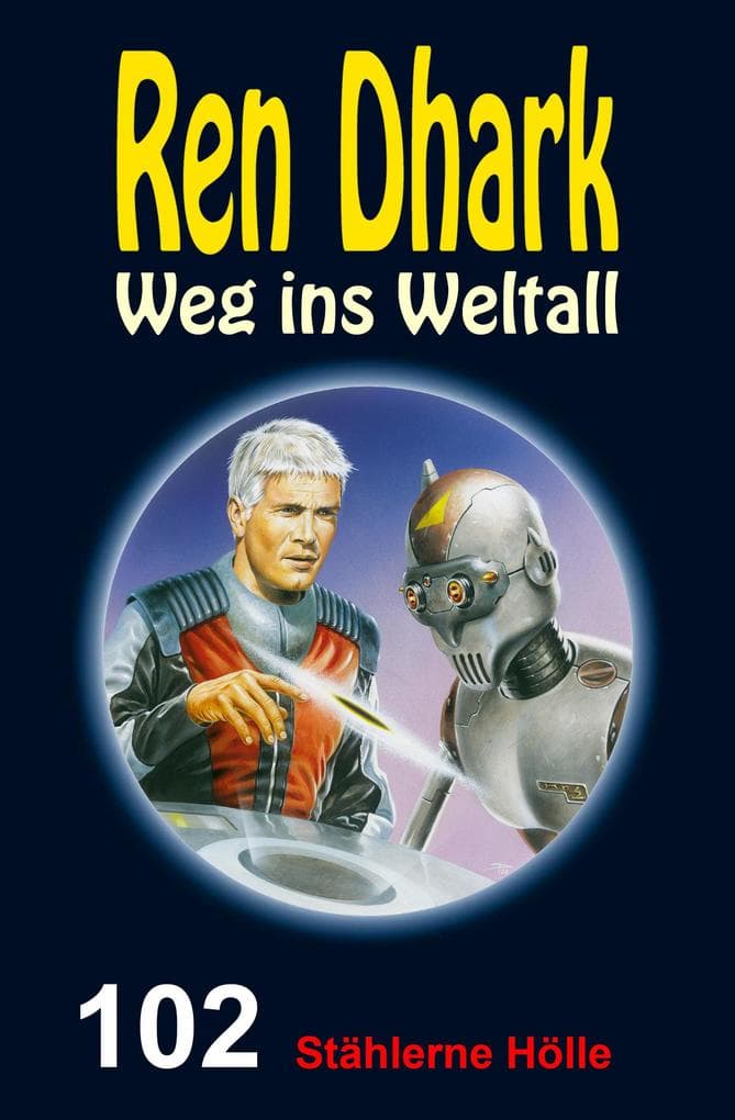 Ren Dhark - Weg ins Weltall 102: Stählerne Hölle