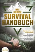Das große SURVIVAL HANDBUCH - Überleben in Not- und Extremsituationen: Die ultimativen Überlebenstec