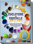 Edelsteine und Kristalle für Kinder: Entdecke, sammle und bestimme deine Edelsteine & Kristalle und