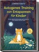 Autogenes Training zum Entspannen für Kinder: Mit den schönsten Fantasiereisen sanft entspannen, Str