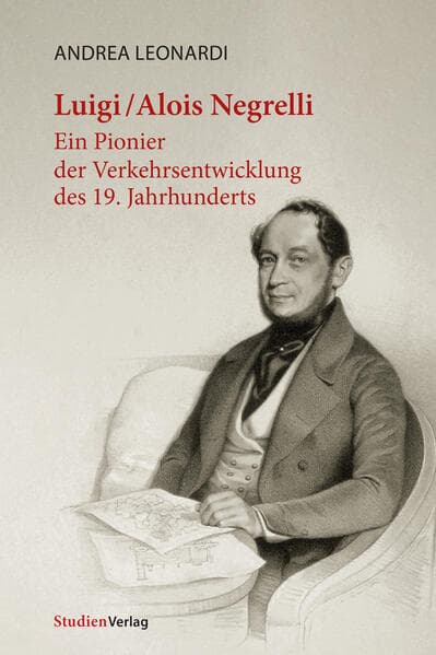 Luigi/Alois Negrelli: Ein Pionier der Verkehrsentwicklung des 19. Jahrhunderts