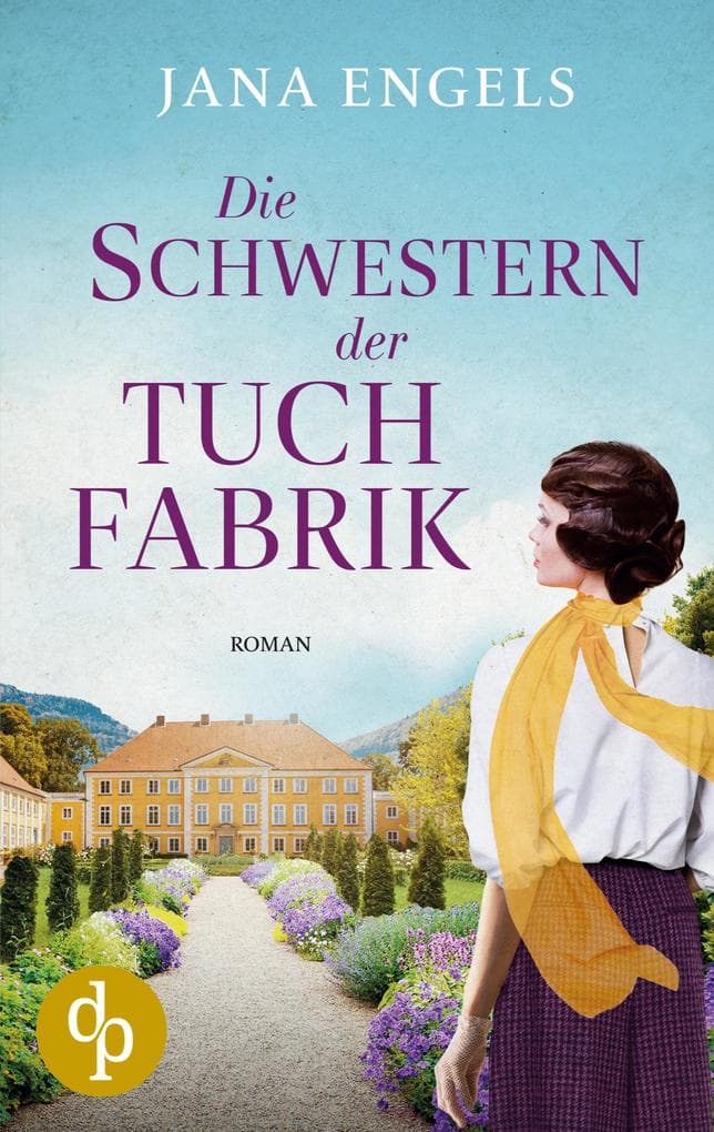 Die Schwestern der Tuchfabrik | Die historische Familiensaga im 20. Jahrhundert