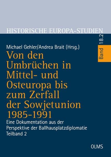 Von den Umbrüchen in Mittel- und Osteuropa bis zum Zerfall der Sowjetunion 1985-1991: Eine Dokumentation aus der Perspektive der Ballhausplatzdiplomatie. Teilband 2