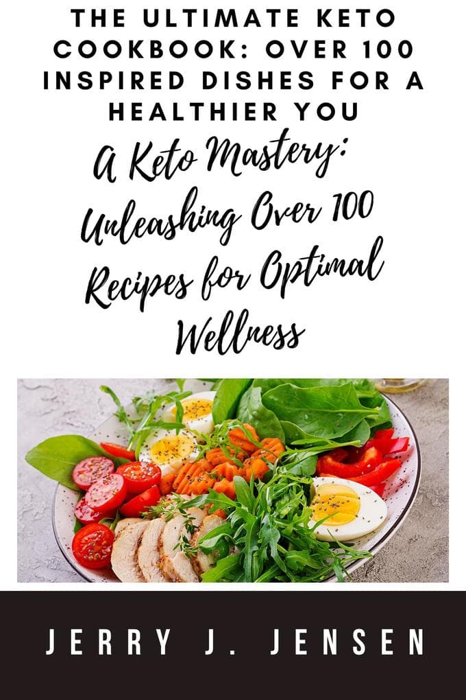 The Ultimate Keto Cookbook: Over 100 Inspired Dishes for a Healthier You (fitness, #4)