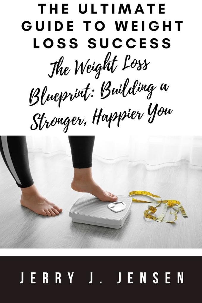 The Ultimate Guide to Weight Loss Success (fitness, #11)