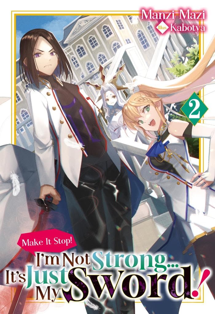 Make It Stop! I'm Not Strong... It's Just My Sword! Volume 2