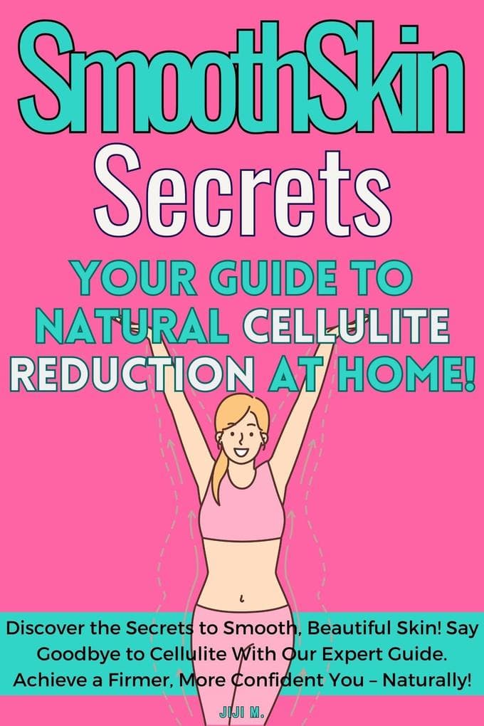 SmoothSkin Secrets: Your Guide to Natural Cellulite Reduction at Home (DIY, #4)