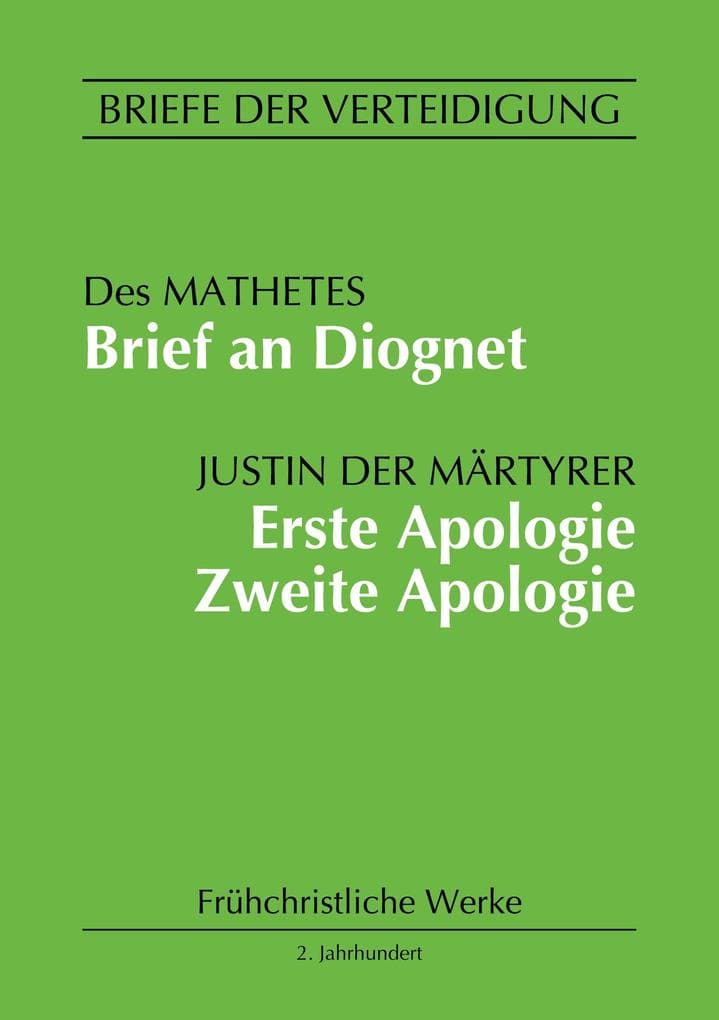 Brief an Diognet. Erste Apologie. Zweite Apologie