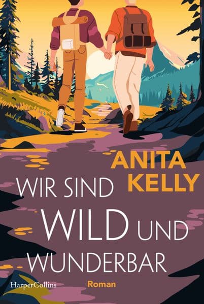 Wir sind wild und wunderbar: Roman | Romantisch, humorvoll und queer - der neue Liebesroman der Autor:in von 'Love & Other Disasters'