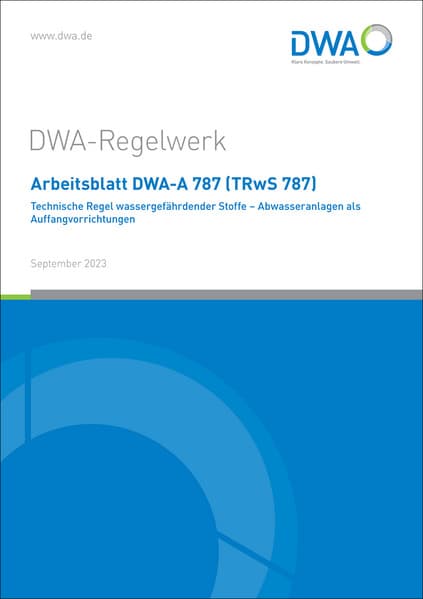 Arbeitsblatt DWA-A 787 (TRwS 787) Technische Regel wassergefährdender Stoffe - Abwasseranlagen als A
