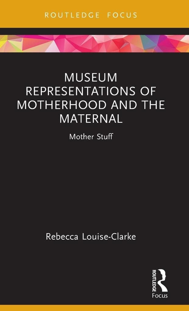 Museum Representations of Motherhood and the Maternal