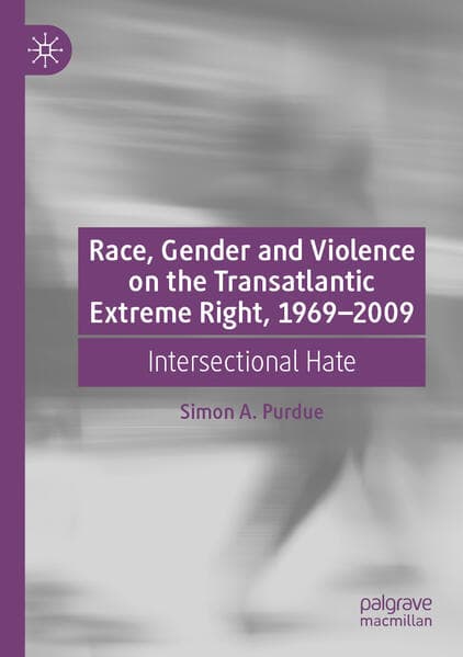 Race, Gender and Violence on the Transatlantic Extreme Right, 1969-2009