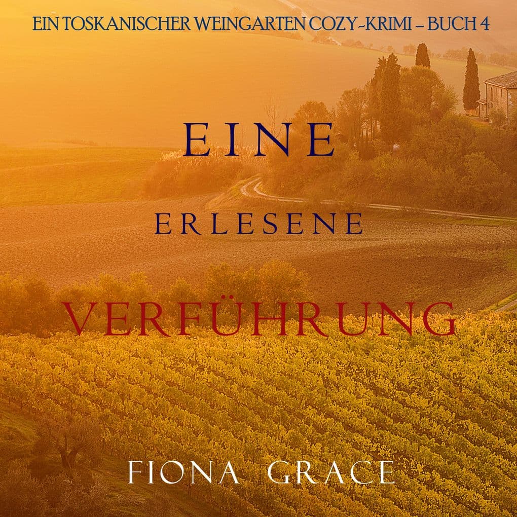 Eine erlesene Verführung (Ein Toskanischer Weingarten Cozy-Krimi Buch 4)