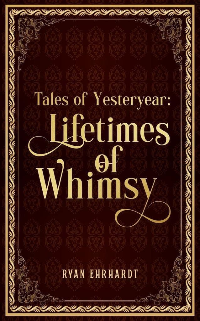 Tales of Yesteryear: Lifetimes of Whimsy
