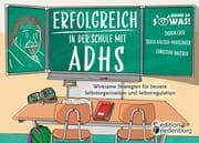 Erfolgreich in der Schule mit ADHS - Wirksame Strategien für bessere Selbstorganisation und Selbstre