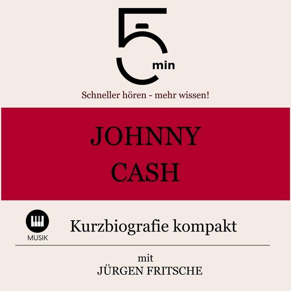 Johnny Cash: Kurzbiografie kompakt: 5 Minuten: Schneller hören mehr wissen!