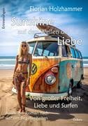Sunshine auf den Wellen der Liebe - Von großer Freiheit, Liebe und Surfen - Aussteiger-Roman nach wa