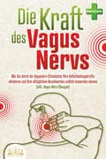Die Kraft des Vagus Nervs: Wie Sie durch die Vagusnerv-Stimulation Ihre Selbstheilungskräfte aktivie