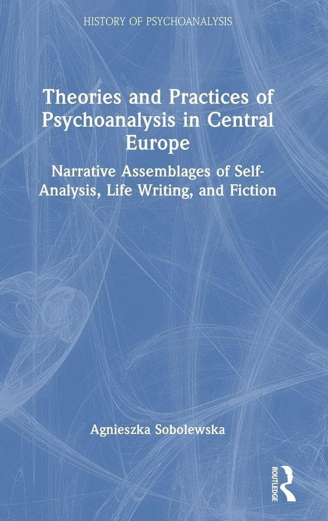 Theories and Practices of Psychoanalysis in Central Europe