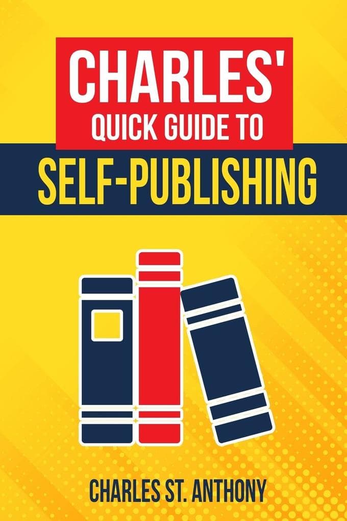 Charles' Quick Guide to Self-Publishing