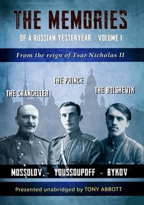 The Memories of a Russian Yesteryear - Volume I: Mossolov - Youssoupoff - Bykov