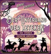 Weltgeschichte(n). Der Untergang der Azteken: Die Spanier erobern Amerika