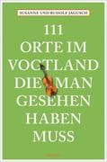 111 Orte im Vogtland, die man gesehen haben muss