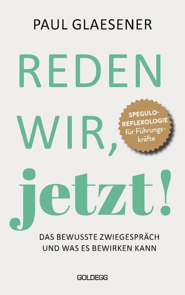 Reden wir, jetzt: Das bewusste Zwiegespräch und was es bewirken kann. Gutes Zuhören und offe-ner Dialog als Basis für mehr Klarheit und Orientierung. Ein Kommunikations-Buch für Führungskräfte