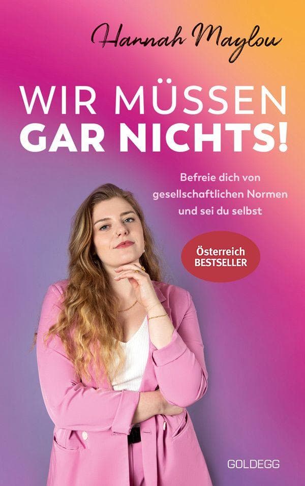 Wir müssen gar nichts!: Bestseller in Österreich - Befreie dich von gesellschaftlichen Normen und sei du selbst. Wie wir mit Female Empowerment gegen überflüssige Tabus und für starke Frauen kämpfen.