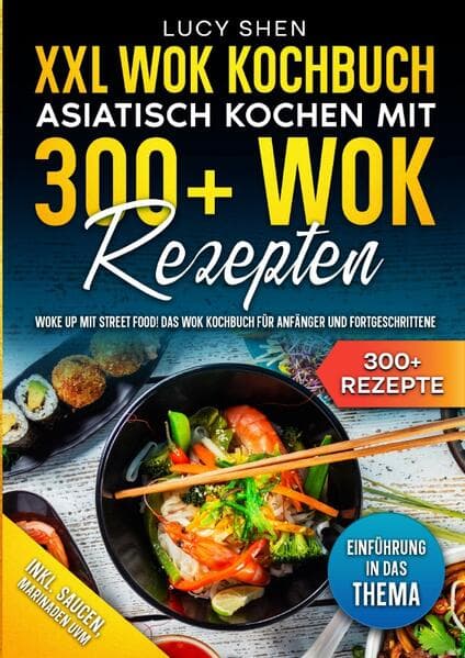 XXL Wok Kochbuch - Asiatisch kochen mit 300+Wok Rezepten