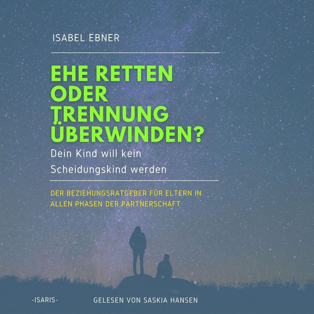 Ehe retten oder Trennung überwinden? Dein Kind will kein Scheidungskind werden.