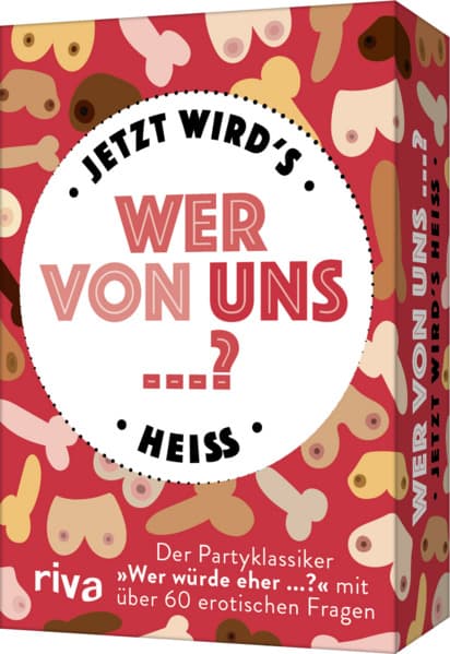 Wer von uns ...? - Jetzt wird's heiß