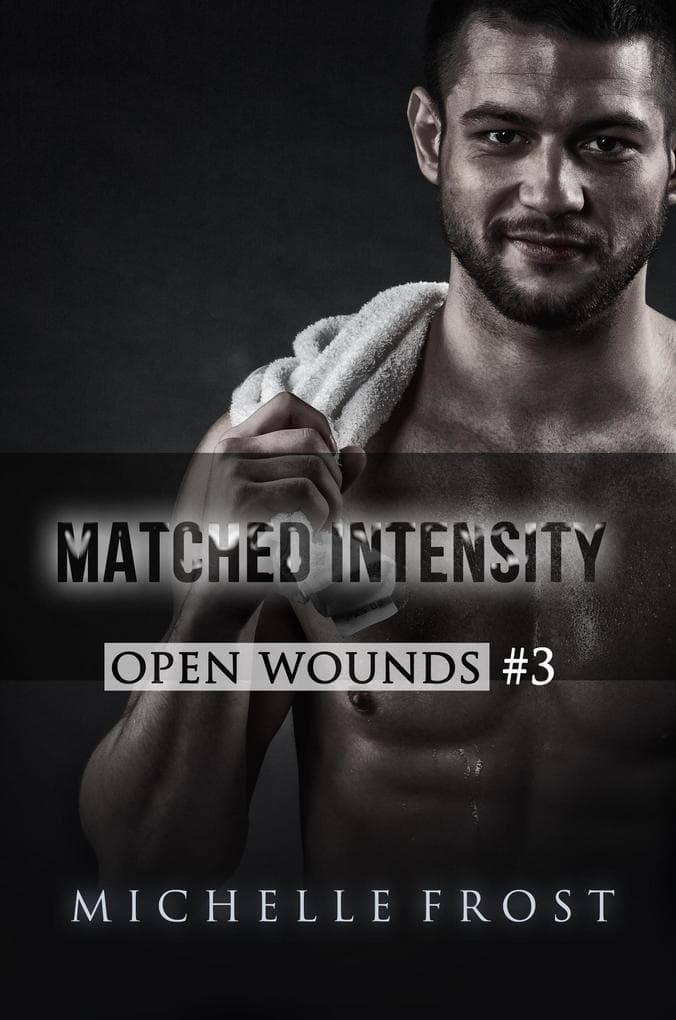 Matched Intensity (Open Wounds, #3)