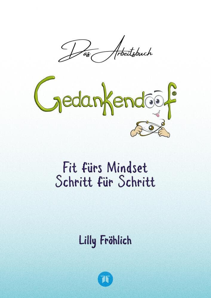 Gedankendoof - Das Arbeitsbuch - Die Macht der Gedanken: Wie du negative Denk- und Gefühlsmuster dur