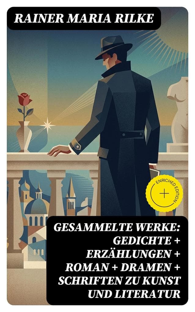 Gesammelte Werke: Gedichte + Erzählungen + Roman + Dramen + Schriften zu Kunst und Literatur