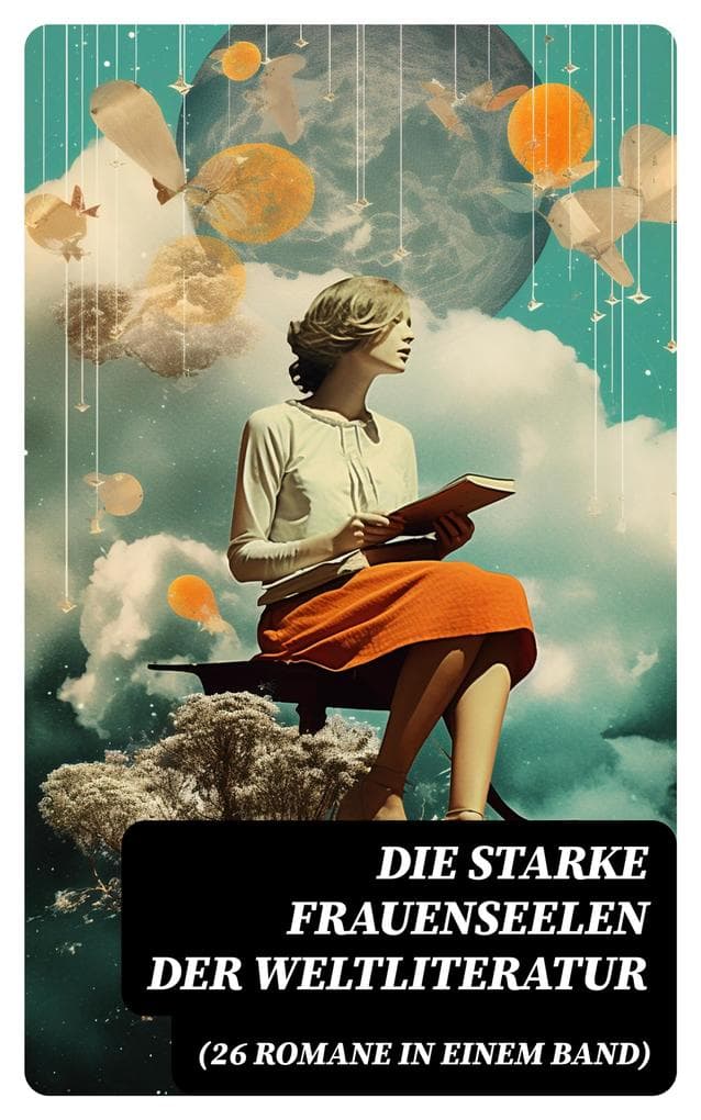 Die starke Frauenseelen der Weltliteratur (26 Romane in einem Band)