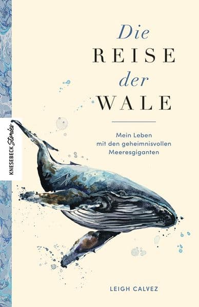 Die Reise der Wale: Mein Leben mit den geheimnisvollen Meeresgiganten